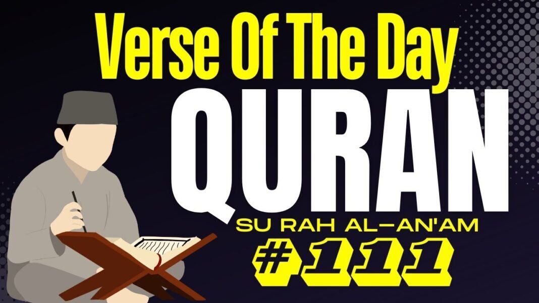 Quran Verse of the Day: Surah Al An’am Verse 111 Explanation