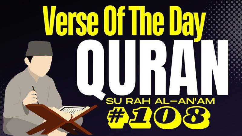 Verse Of The Day Quran Surah Al An’am Verse 108 Explained